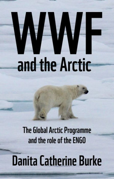 Wwf And Arctic Environmentalism: Conservationism And The Engo In The Circumpolar North