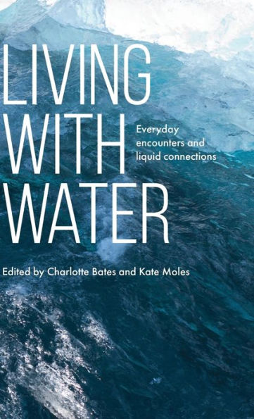 Living With Water: Everyday Encounters And Liquid Connections