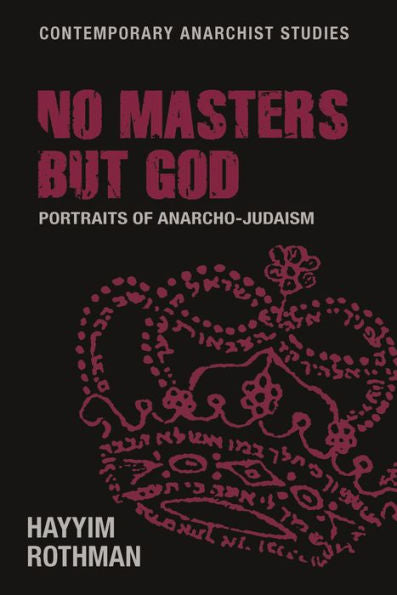 No hay más maestros que Dios: retratos del anarcojudaísmo (estudios anarquistas contemporáneos)