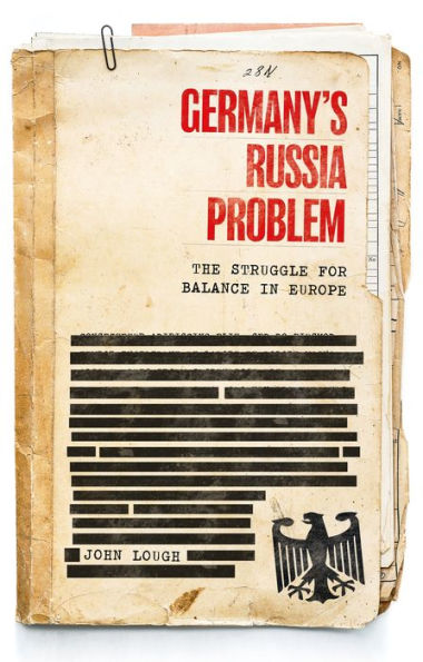 Germany's Russia Problem: The Struggle For Balance In Europe (Russian Strategy And Power)