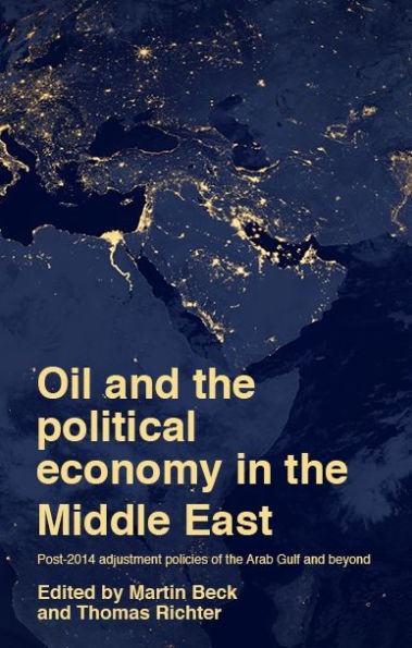Oil And The Political Economy In The Middle East: Post-2014 Adjustment Policies Of The Arab Gulf And Beyond