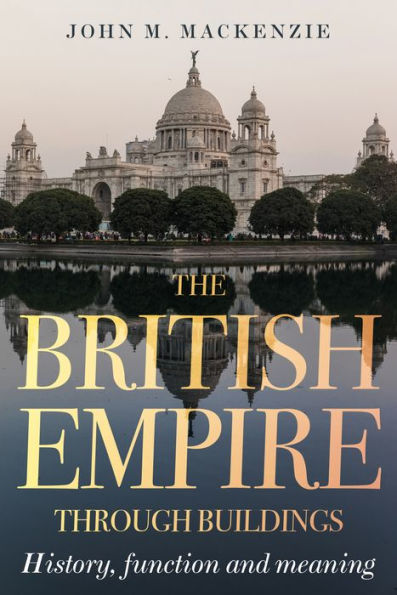 The British Empire Through Buildings: Structure, Function And Meaning