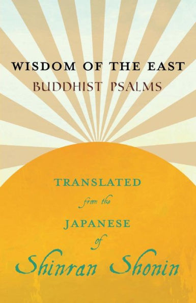Wisdom Of The East - Buddhist Psalms - Translated From The Japanese Of Shinran Shonin