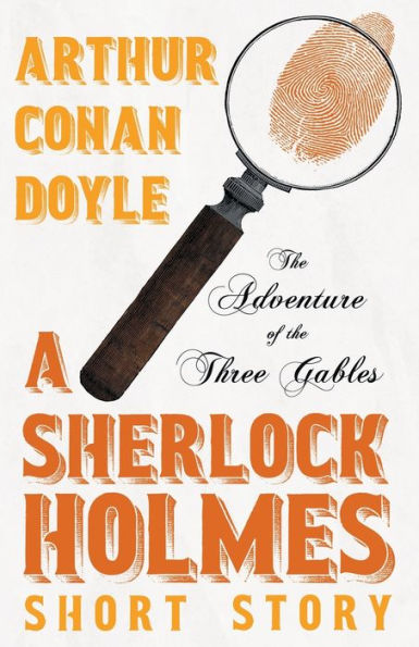 The Adventure Of The Three Gables - A Sherlock Holmes Short Story