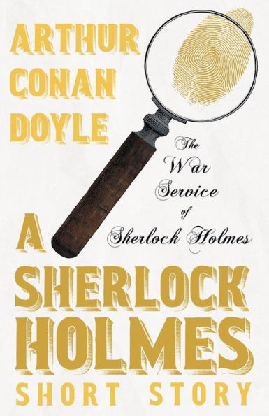 The War Service Of Sherlock Holmes - A Sherlock Holmes Short Story
