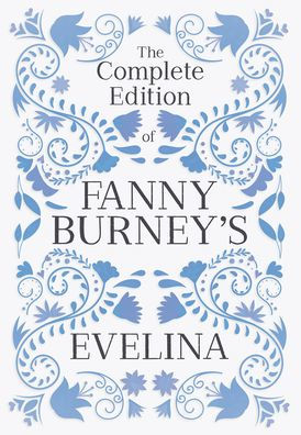 The Complete Edition Of Fanny Burney'S Evelina: Or, The History Of A Young Lady'S Entrance Into The World