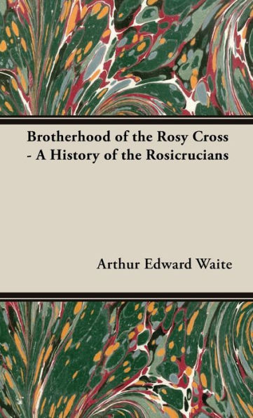 Brotherhood Of The Rosy Cross - A History Of The Rosicrucians