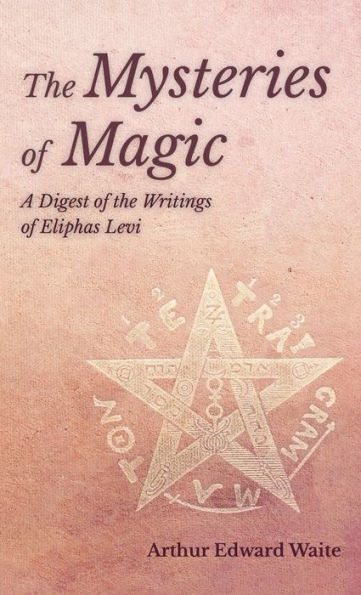 Mysteries Of Magic - A Digest Of The Writings Of Eliphas Levi