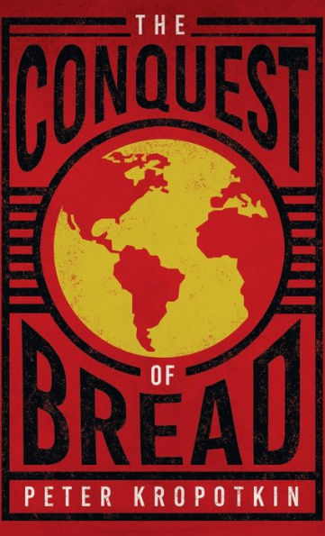 Conquest Of Bread: With An Excerpt From Comrade Kropotkin By Victor Robinson