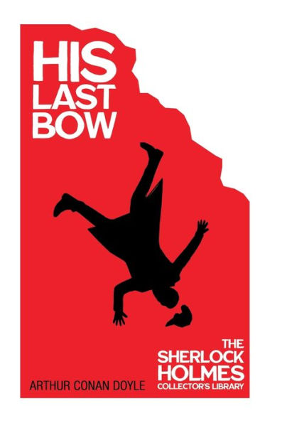 His Last Bow - Some Later Reminiscences - The Sherlock Holmes Collector'S Library