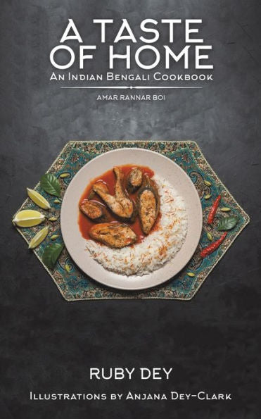 A Taste Of Home: An Indian Bengali Cookbook