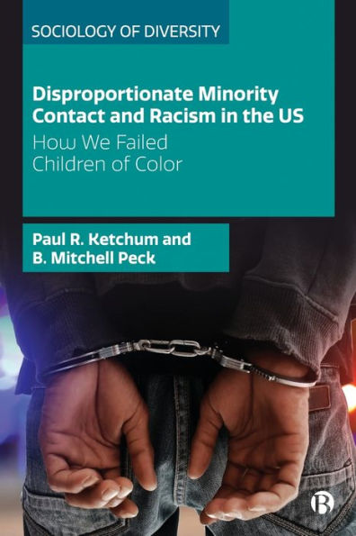 Disproportionate Minority Contact And Racism In The Us: How We Failed Children Of Color (Sociology Of Diversity)