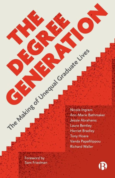 The Degree Generation: The Making Of Unequal Graduate Lives