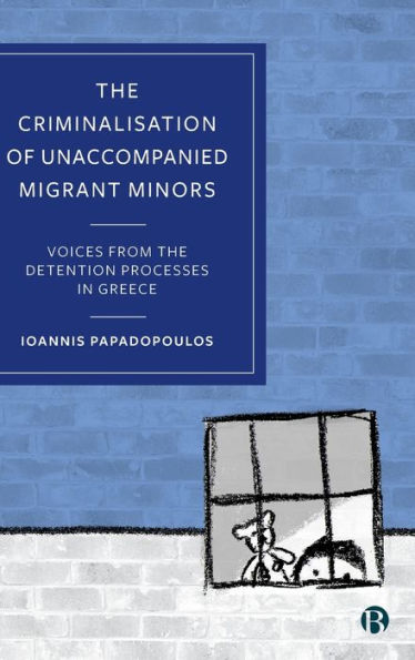 The Criminalisation Of Unaccompanied Migrant Minors: Voices From The Detention Processes In Greece