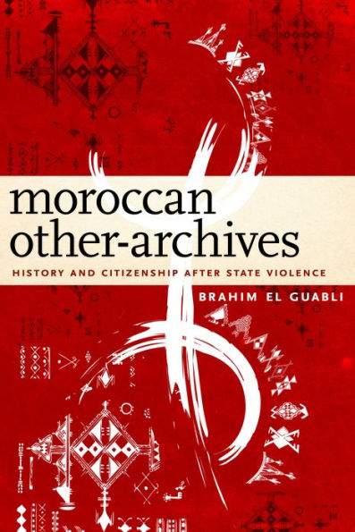 Moroccan Other-Archives: History And Citizenship After State Violence