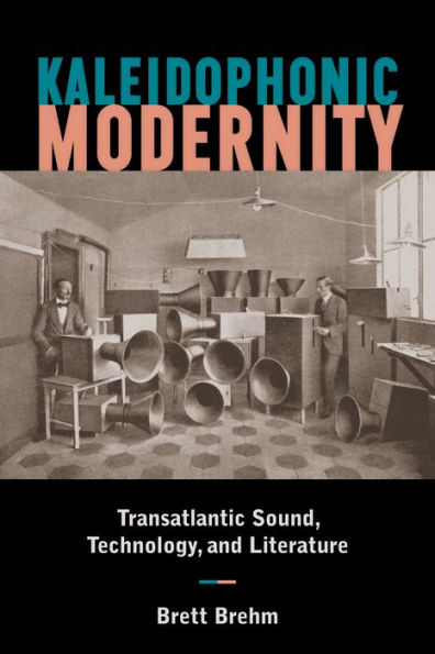 Kaleidophonic Modernity: Transatlantic Sound, Technology, And Literature