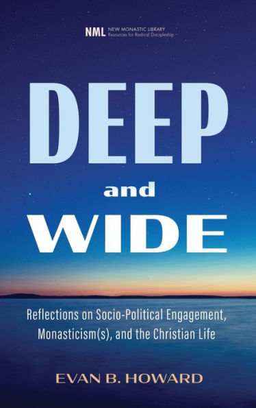 Deep And Wide (New Monastic Library: Resources For Radical Discipleship)