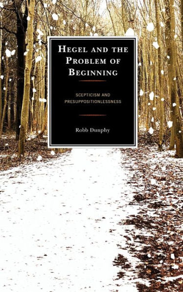 Hegel And The Problem Of Beginning: Scepticism And Presuppositionlessness