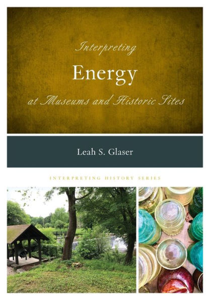 Interpreting Energy At Museums And Historic Sites (Interpreting History)