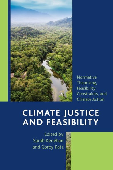 Climate Justice And Feasibility: Normative Theorizing, Feasibility Constraints, And Climate Action
