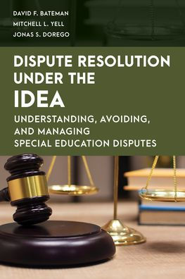 Dispute Resolution Under The Idea: Understanding, Avoiding, And Managing Special Education Disputes (Special Education Law, Policy, And Practice)