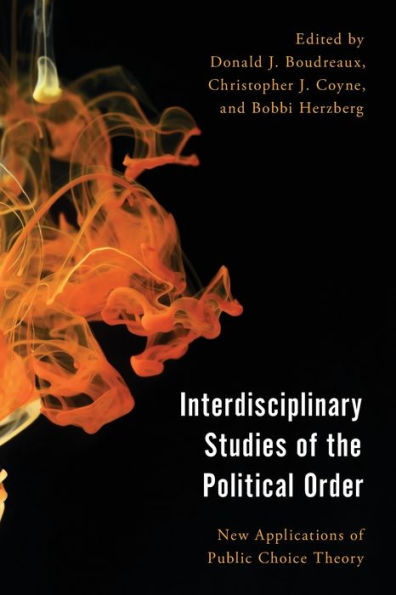Interdisciplinary Studies Of The Political Order: New Applications Of Public Choice Theory (Economy, Polity, And Society)