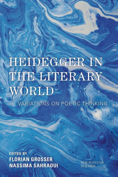 Heidegger In The Literary World: Variations On Poetic Thinking (New Heidegger Research)