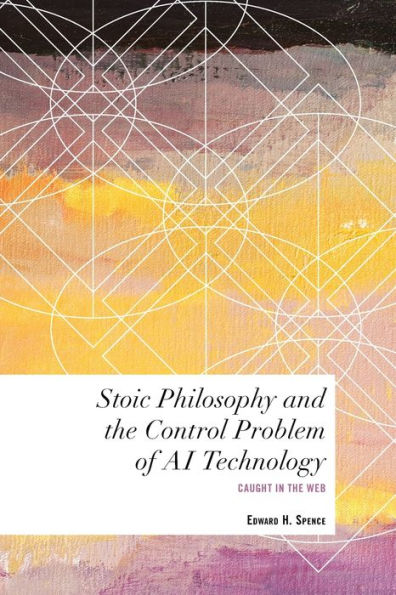 Stoic Philosophy And The Control Problem Of Ai Technology: Caught In The Web (Values And Identities: Crossing Philosophical Borders)