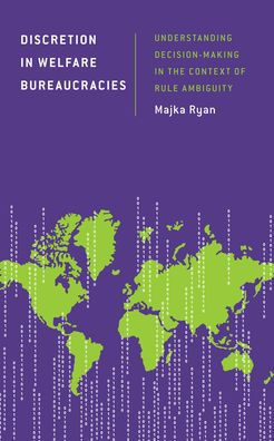 Discretion In Welfare Bureaucracies: Understanding Decision-Making In The Context Of Rule Ambiguity (Discourse, Power And Society)