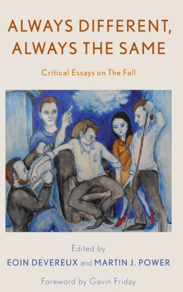 Always Different, Always The Same: Critical Essays On The Fall (Popular Musics Matter: Social, Political And Cultural Interventions)