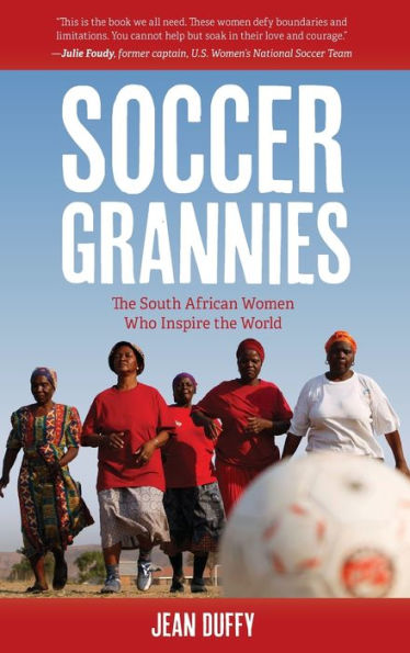 Soccer Grannies: The South African Women Who Inspire The World