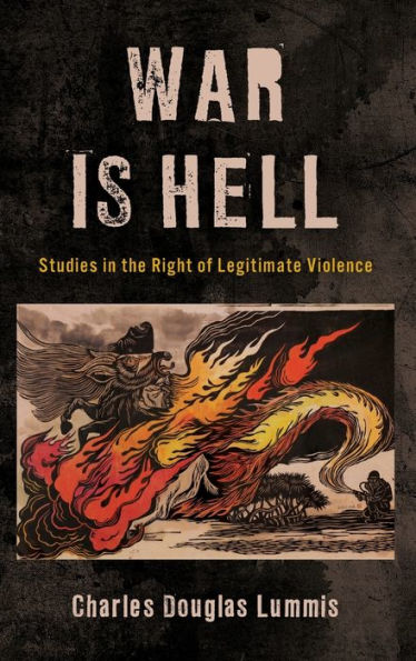 War Is Hell: Studies In The Right Of Legitimate Violence (World Social Change)