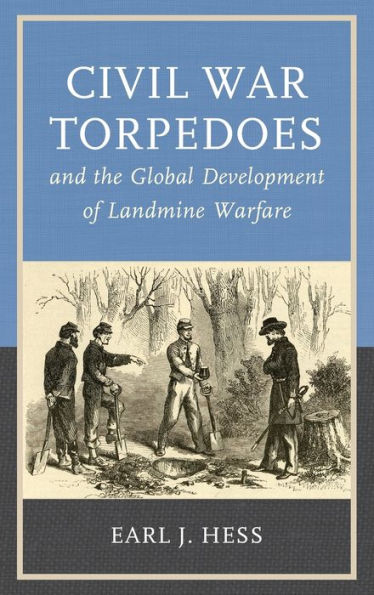 Civil War Torpedoes And The Global Development Of Landmine Warfare (War And Society)