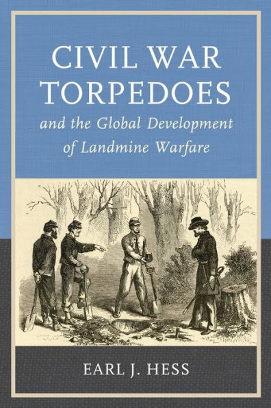 Civil War Torpedoes And The Global Development Of Landmine Warfare (War And Society)