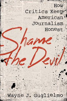 Shame The Devil: How Critics Keep American Journalism Honest