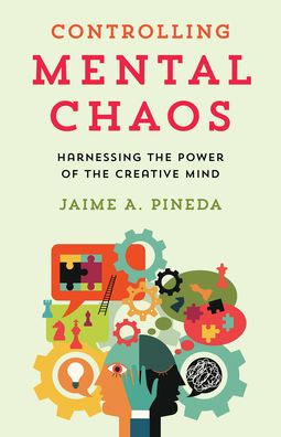 Controlling Mental Chaos: Harnessing The Power Of The Creative Mind