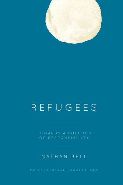 Refugees: Towards A Politics Of Responsibility (Philosophical Projections)
