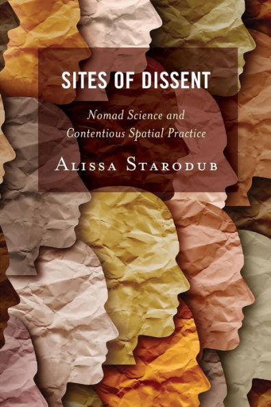 Sites Of Dissent: Nomad Science And Contentious Spatial Practice (Creative Interventions In Global Politics)