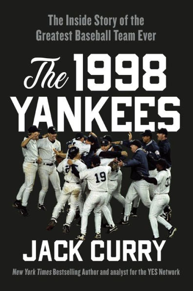 The 1998 Yankees: The Inside Story Of The Greatest Baseball Team Ever