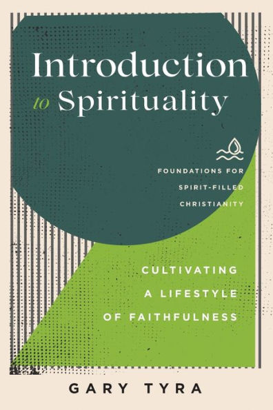 Introduction To Spirituality (Foundations For Spirit-Filled Christianity)