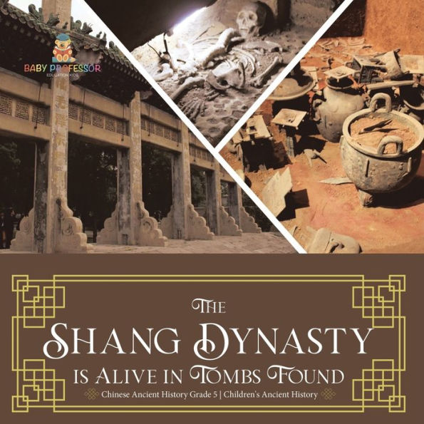 The Shang Dynasty Is Alive In Tombs Found Chinese Ancient History Grade 5 Children's Ancient History - 9781541954137