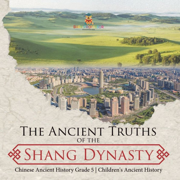 The Ancient Truths Of The Shang Dynasty Chinese Ancient History Grade 5 Children's Ancient History