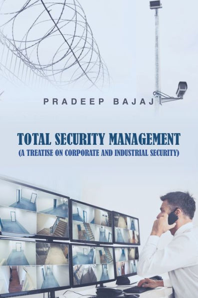 Total Security Management: (A Treatise On Corporate And Industrial Security) - 9781543755404