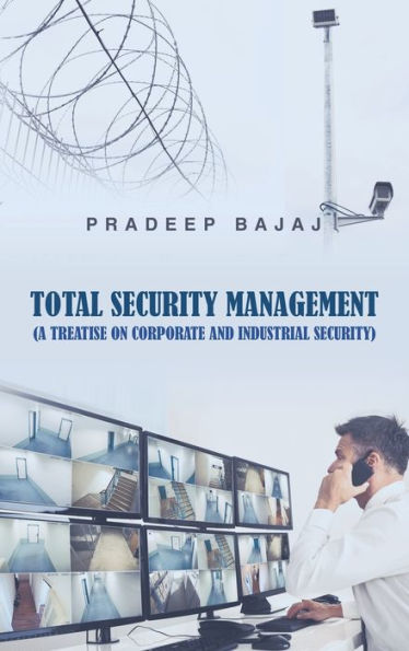 Total Security Management: (A Treatise On Corporate And Industrial Security) - 9781543755411