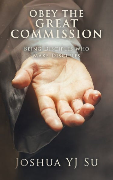 Obey The Great Commission: Being Disciples Who Make Disciples - 9781543772197