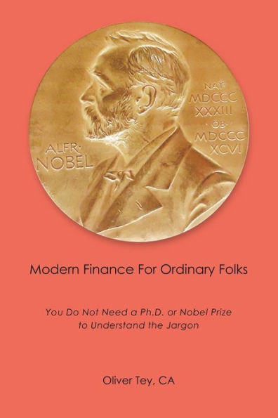 Modern Finance For Ordinary Folks: You Do Not Need A Ph.D Or Nobel Prize To Understand The Jargon - 9781543780666