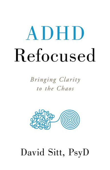 Adhd Refocused: Bringing Clarity To The Chaos