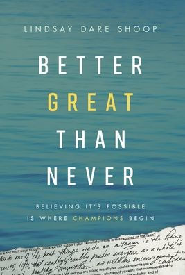 Better Great Than Never: Believing It's Possible Is Where Champions Begin