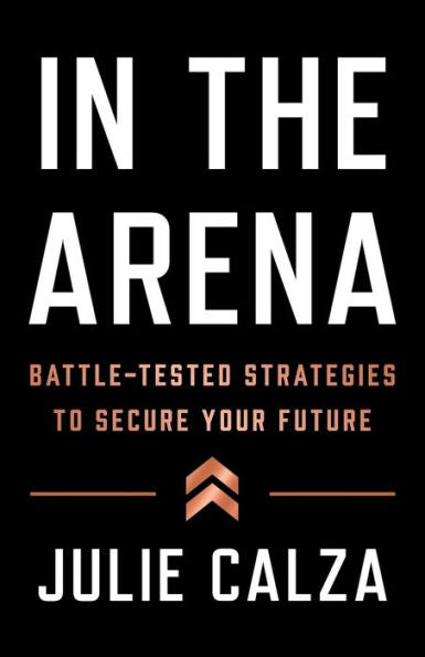 In The Arena: Battle-Tested Strategies To Secure Your Future