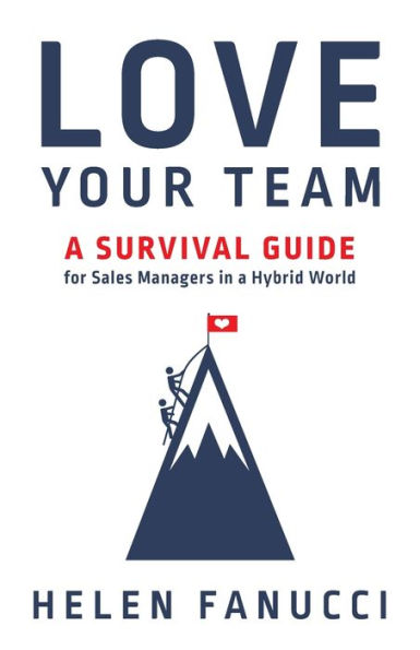 Love Your Team: A Survival Guide For Sales Managers In A Hybrid World - 9781544534008